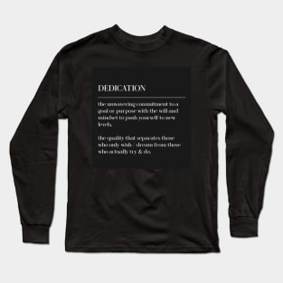 DEDICATION / Motivational Quote Long Sleeve T-Shirt